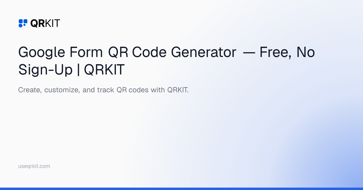 Google Form QR Code Generator — Free, No Sign-Up | QRKIT